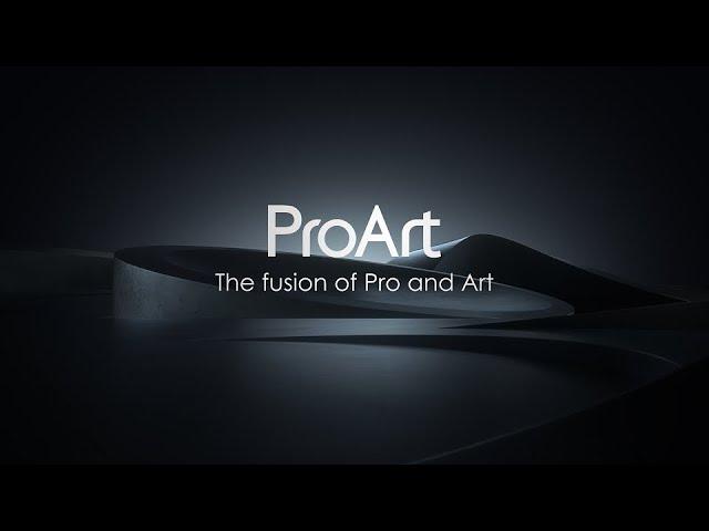 ProArt - The fusion of Pro and Art