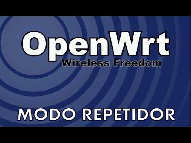  Configurar Router con OpenWRT Firmware en Modo Repetidor Wireless