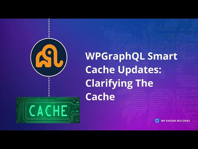 WPGraphQL Smart Cache Updates