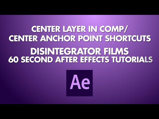 60 Second After Effects Tutorials: #7 Center Layers and Anchor Points with Keyboard Shortcuts