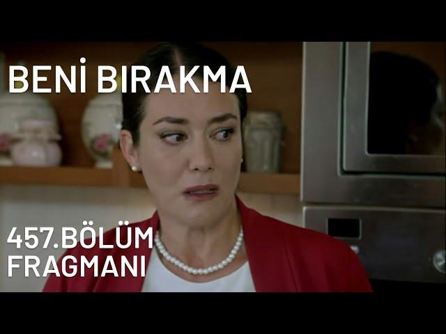 BENİ BIRAKMA 457.BÖLÜM FRAGMANI