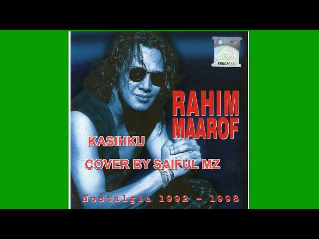 RAHIM MAAROF - KASIHKU (COVER BY SAIFUL MZ)