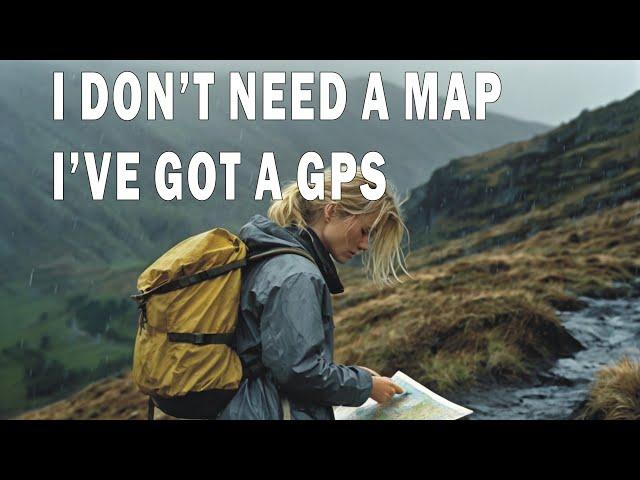 I don't need a map - I have a GPS