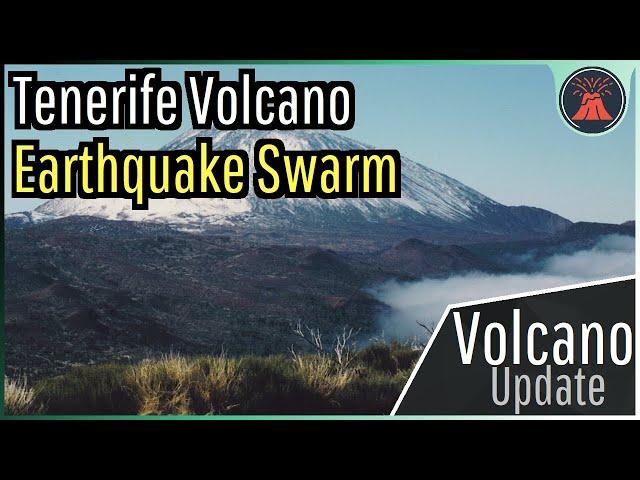 Teide Volcano Update; Canary Islands Earthquake Swarm, 500+ Earthquakes