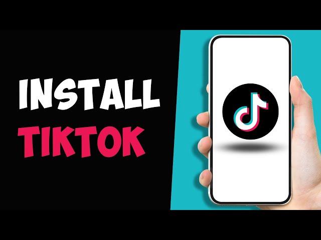 How to Download & Install TikTok 2024