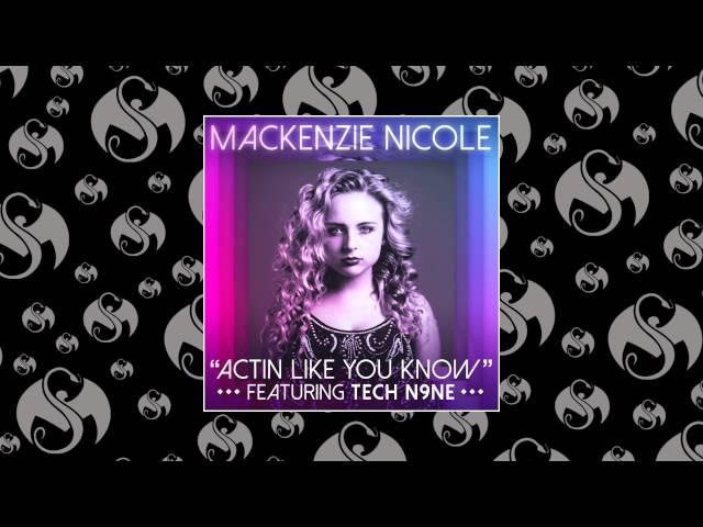 Mackenzie Nicole - Actin Like You Know (Feat. Tech N9ne)