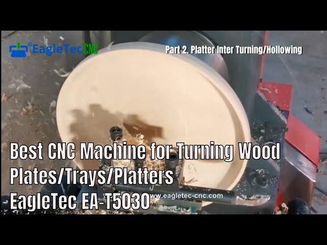 Best CNC Machine for Turning Wood Plates/Trays/Platters EagleTec EA-T5030