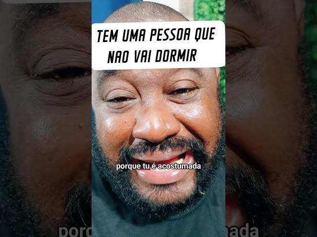 TEM UMA PESSOA QUE NAO VAI CONSEGUIR DURMIR