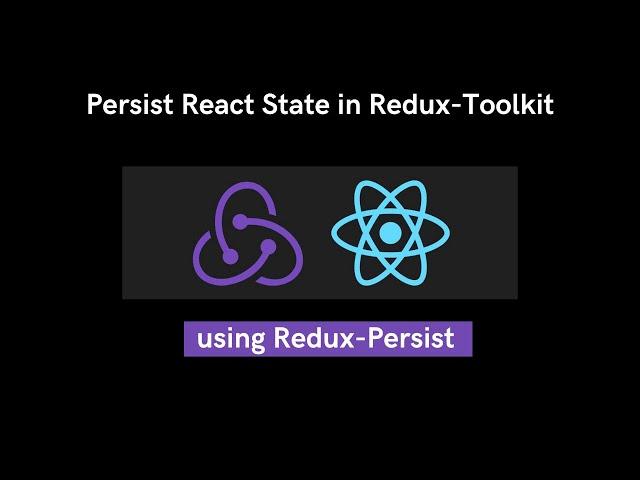 Learn to Persist State in React Redux-Toolkit App using Redux-Persist