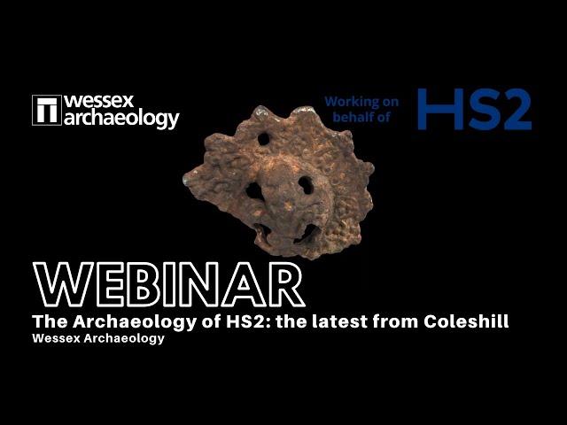 The Archaeology of HS2: the latest from Coleshill (Webinar by Wessex Archaeology)