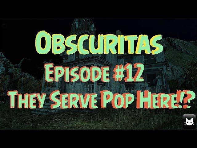 Obscuritas - Ep. #12 - They Serve Pop Here!? (Gameplay/Walkthrough)