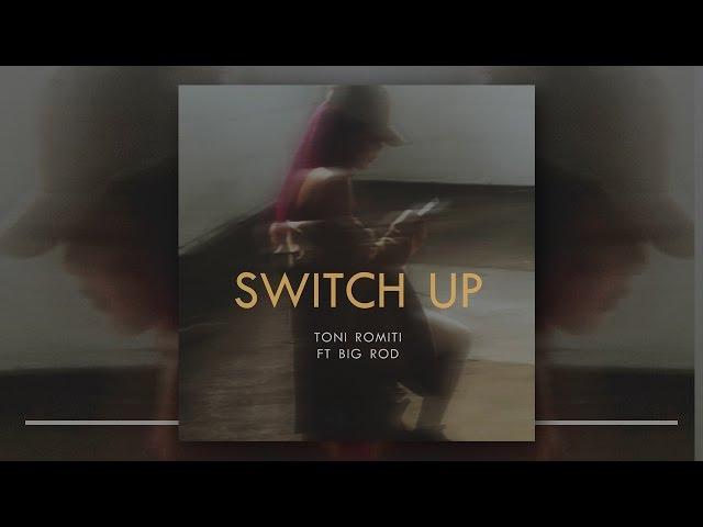 Toni Romiti - Switch Up (Ft. Big Rod)