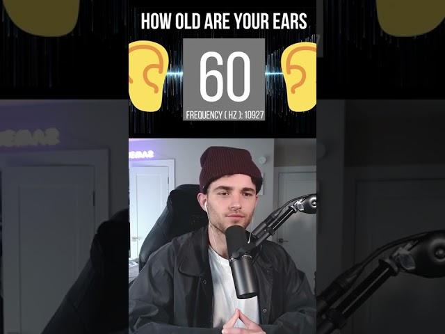 How old is your hearing?