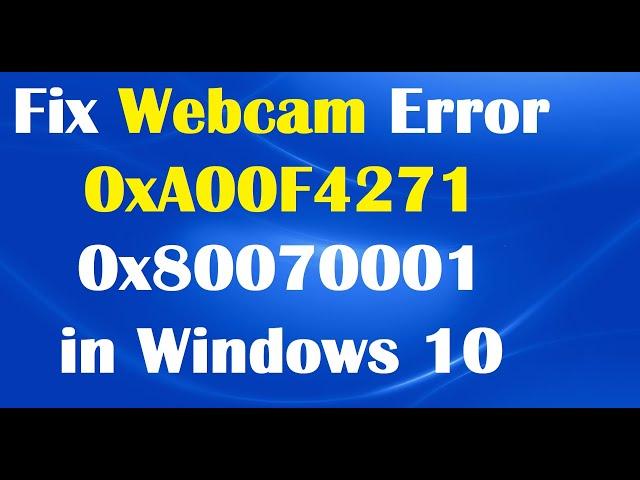 How To Fix Webcam Error Code 0xA00F4271 / 0x80070001 in Windows 10 [2 Fixes]