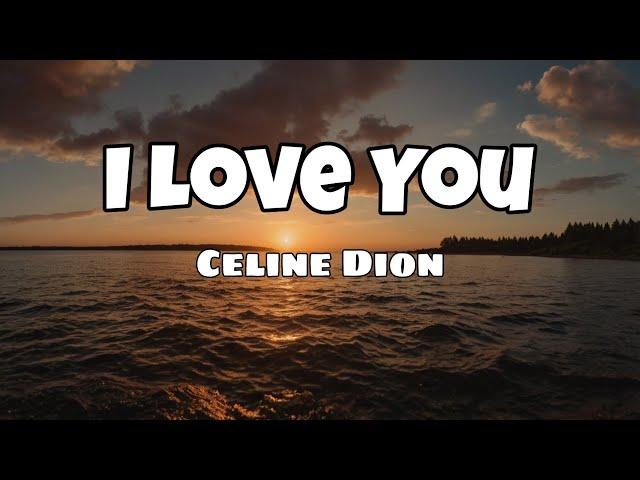 Celine Dion -  I Love You [ Lyrics ]