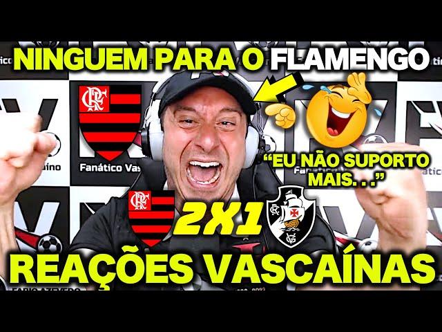 VAMOS RIR ! FLAMENGO 2 X 1 VASCO | REAÇÕES VASCAÍNAS ! GOLAÇO DE LUIZ ARAÚJO e BRUNO HENRIQUE