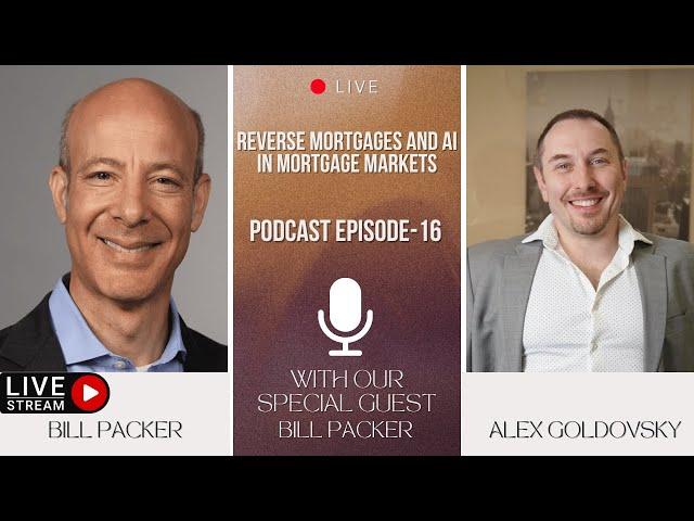 Podcast EP 16: Reverse Mortgages and AI in Mortgage markets-Bill Packer, COO of Longbridge Financial