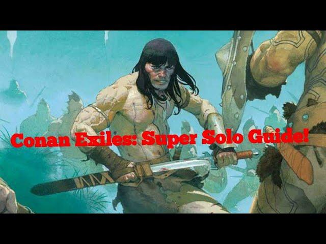 Conan Exiles: Super Solo Survival Guide! Guaranteed Survival!