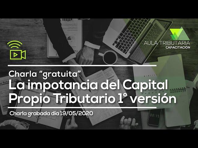 Charla “gratuita” La Importancia del Capital Propio Tributario 1° versión