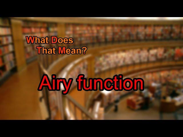 What does Airy function mean?