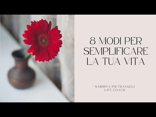 8 MODI PER SEMPLIFICARE LA TUA VITA