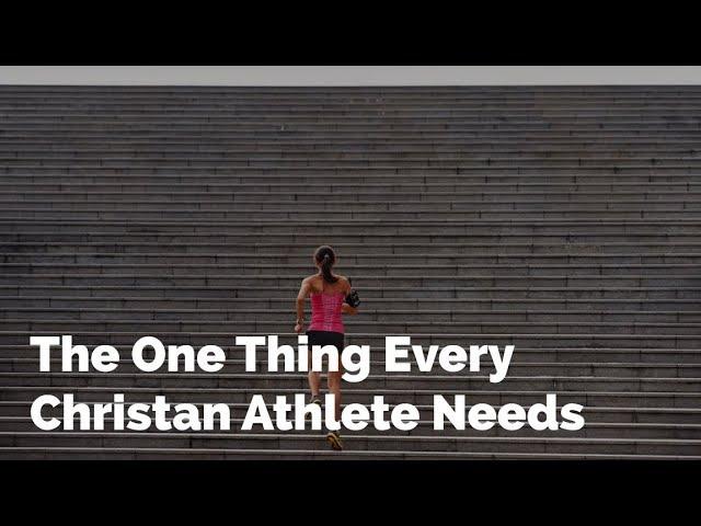 One Thing Every Christian Athlete Needs