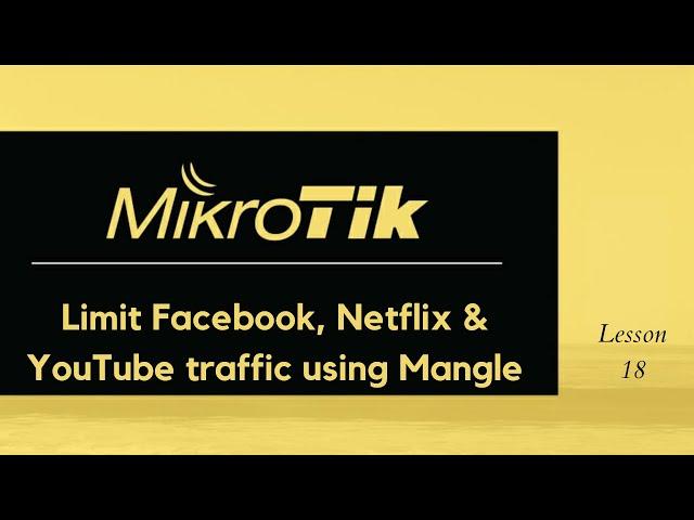 MikroTik: How to limit Netflix, Facebook & YouTube bandwidth using Mangle rules