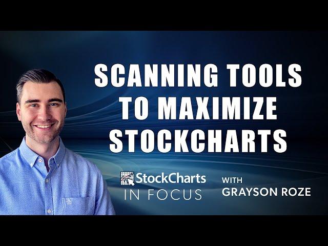 The Scanning Tools You Need To Maximize StockCharts | Grayson Roze | StockCharts In Focus (4.9.21)