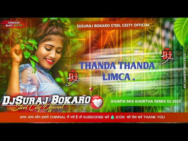 Thanda Thanda Limca New Khortha Dj Song X Dehati Dance Mix 2025 X DjSuraj Bokaro Steel City