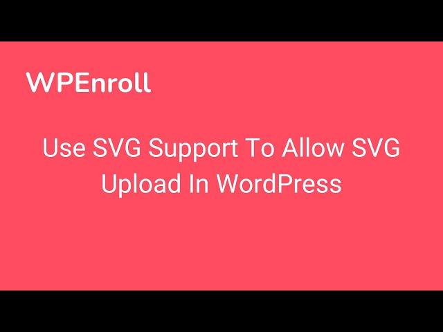 WPEnroll - Use SVG Support To Allow SVG Upload In WordPress