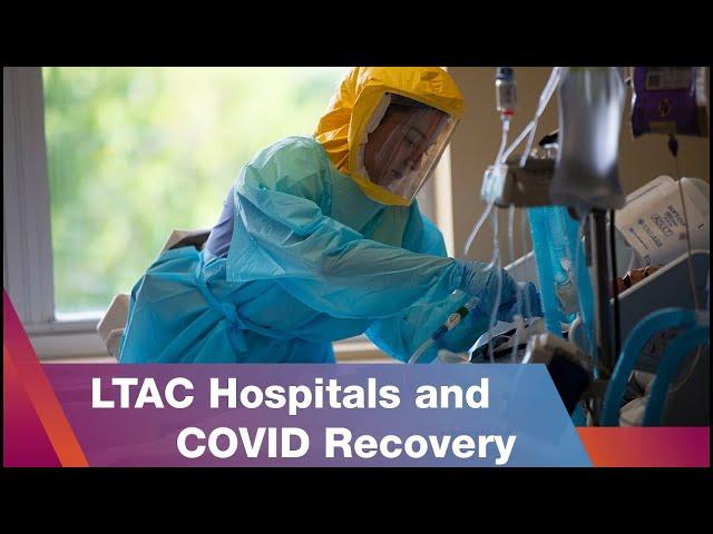 The Crucial Role of LTAC Hospitals in COVID Recovery