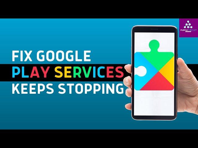 How to Fix "Google Play Services Keeps Stopping" (2024)?