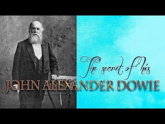 The Secrets of John Alexander Dowie's Power