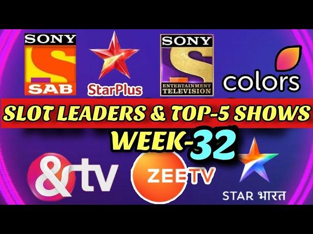 Week 32 - TOP 5 TRP Shows & SLOT LEADERS - STAR Plus, Colors TV, Zee TV, Sony SAB TV, Sony TV