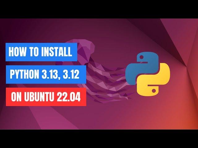 How to Install Python 3.13, 3.12, and 3.11 on Ubuntu 22.04