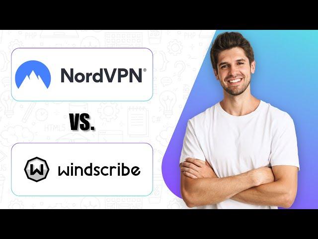 NordVPN vs Windscribe (2025) | Need Reliable Online Privacy?