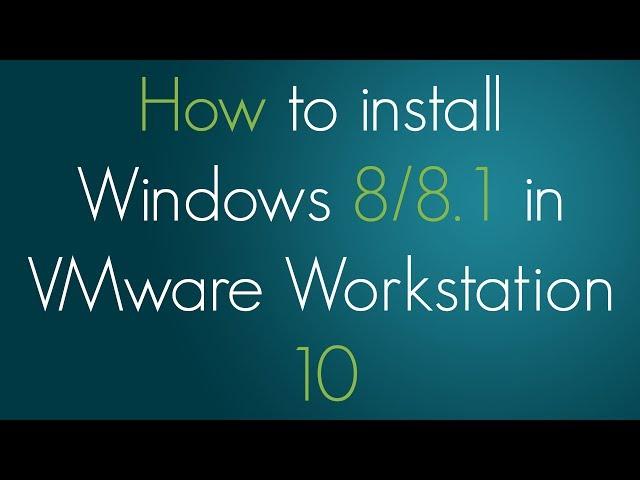 How to install Windows 8/8.1 in VMware Workstation 10