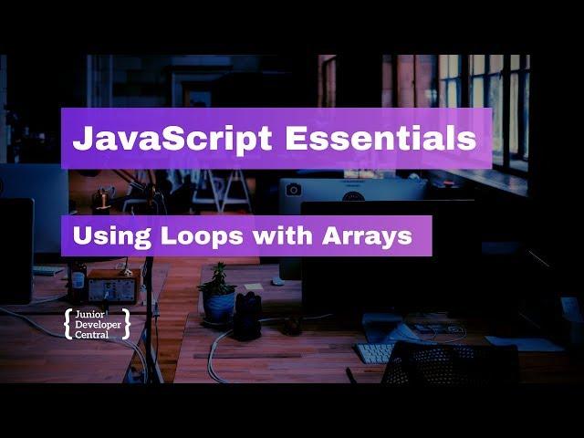 JavaScript Essentials: Using Loops with Arrays