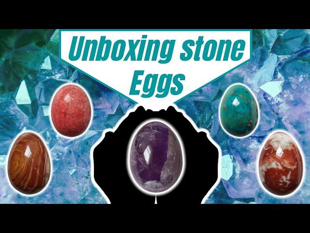 Unboxing of precious stone eggs !