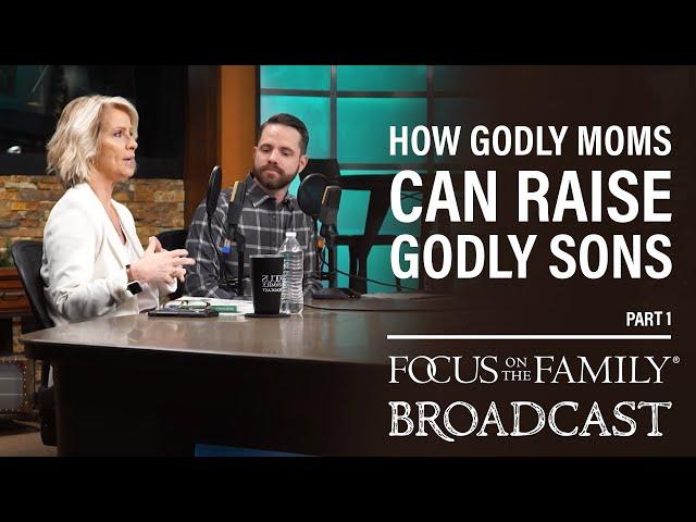 How Godly Moms Can Raise Godly Sons (Part 1) - Brandon & Rhonda Stoppe