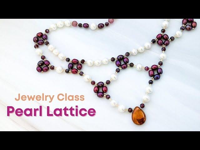 Pearl & Garnet Lattice Necklace Jewelry Class - Design Pearl June Birthstone Gifts!