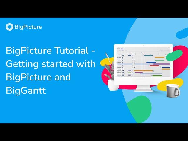 BigPicture Tutorial - Getting started with BigPicture and BigGantt