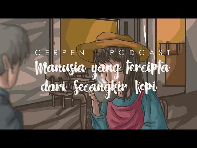 Cerpen - Manusia yang Tercipta dari Secangkir Kopi - Karya Iswanto (Podcast)