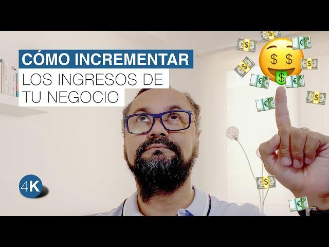 Cómo INCREMENTAR LOS INGRESOS en un negocio