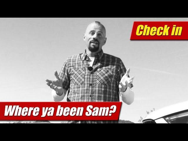 Check in: Where ya been Sam?