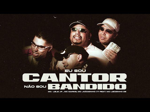 Eu Sou Cantor Não Sou Bandido - MC Leozinho ZS,  Mc Lele JP, MC Joãozinho VT, MC Marks