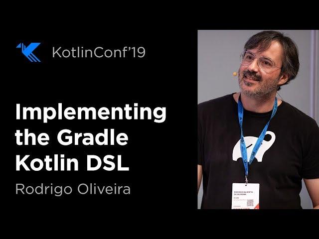 KotlinConf 2019: Implementing the Gradle Kotlin DSL by Rodrigo Oliveira