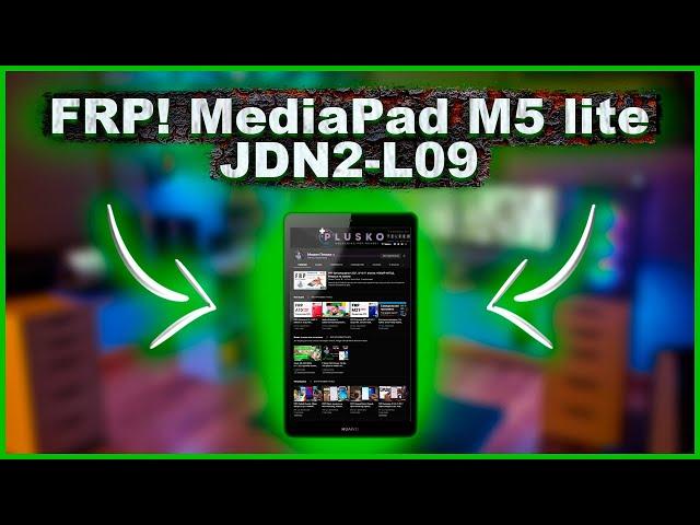 FRP! MediaPad M5 lite JDN2-L09 Сброс google аккаунта. MRT/sigma/Chimera/unlocktool... Kirin 710