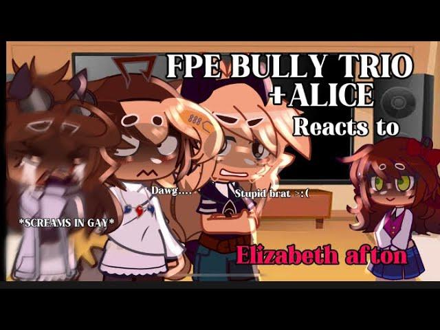 ||FPE BULLY TRIO +ALICE REACTS TO ELIZABETH AFTON! || ||GCVR\ /PART 1/  ZIPWARD/OLICE