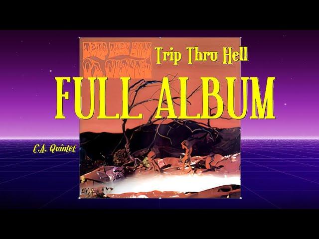 Trip Thru Hell   C.A. Quintet  ( Full Album )